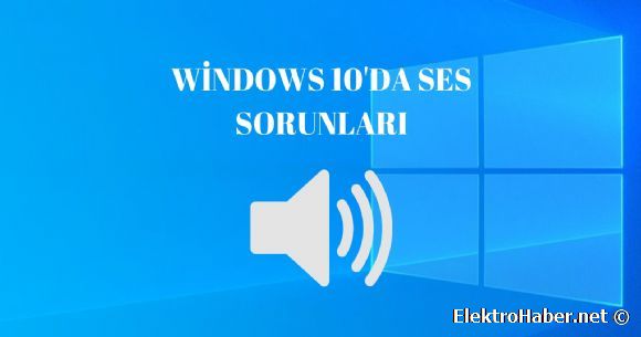 Windows 10'un son gncellemesi, ses sorunlarna neden oldu