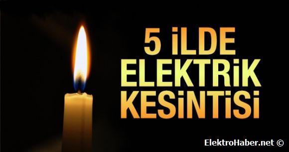 5 ilde elektrik kesintisi