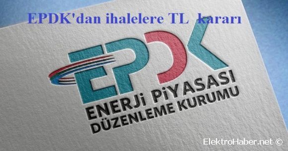 EPDK'dan ihalelere TL karar