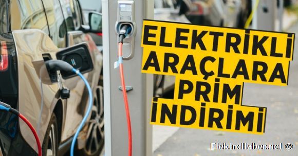 Elektrikli aralara prim indirimi uygulanacak