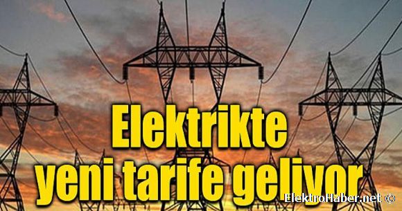 Elektrikte yeni tarife geliyor