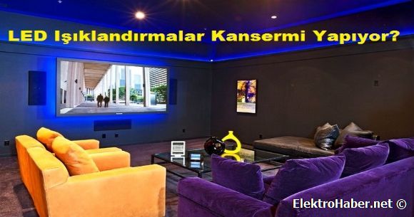 LED Işıklandırmalar Kansermi Yapıyor?