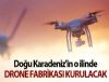 O ilde drone fabrikas kurulacak